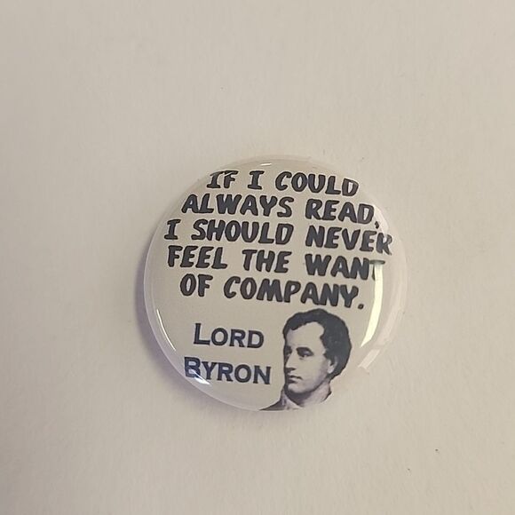 Lord Byron Button Pin Reading Quote If I Could Always Read I Should Never Feel - Picture 1 of 3
